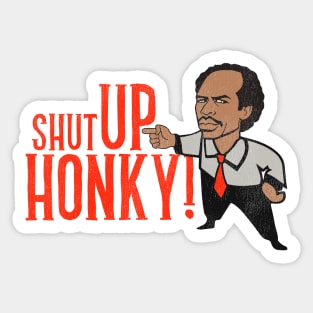 Shut Up Honky! Sticker